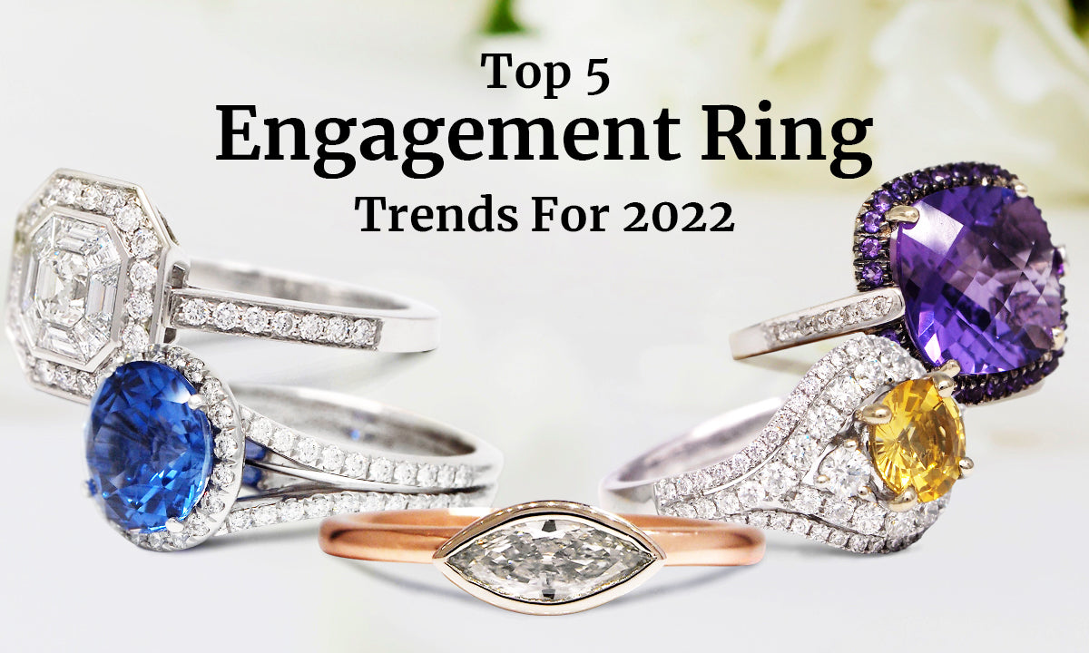 Top 5 Engagement Ring Trends For 2022